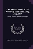 First Annual Report of the Woodbury Hill Reformatory, July, 1857: Talbot Collection of British Pamphlets 1379017513 Book Cover