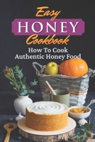 Easy Honey Cookbook: How To Cook Authentic Honey Food: How To Cook Honey Recipes For Breakfast B09FCFP944 Book Cover