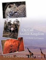 On Call to the Animal Kingdom: A Vet's Worldly Travel Despatches 1426935161 Book Cover