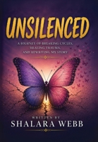 Unsilenced: A Journey of Breaking Cycles, Healing Trauma and Rewriting My Story B0H6KSNY54 Book Cover
