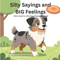 Silly Sayings and BIG Feelings: Binx learns idioms about feelings B0GRH46T4B Book Cover