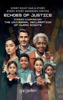 Echoes of Justice: Stories Illuminating the Universal Declaration of Human Rights: Every Right Has a Story, Every Story Demands Justice B0FJ1XMDXW Book Cover
