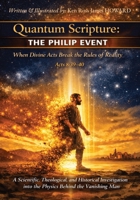 Quantum Scripture: THE PHILIP EVENT: When Divine Acts Break the Rules of Reality and the Physics Behind the Vanishing Man B0HKK1RMQP Book Cover