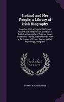 Ireland and her People; a Library of Irish Biography, Together With a Popular History of Ancient and Modern Erin, to Which is Added an Appendix of ... Names in Irish Mythology, Geograph: V. 3 1017742472 Book Cover