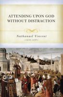 Attending upon God Without Distractions 1601780931 Book Cover