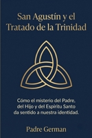 San Agustin y el Tratado de la Trinidad: Cómo el misterio del Padre, del Hijo y del Espíritu Santo da sentido a nuestra identidad (Spanish Edition) B0HB99VQNX Book Cover