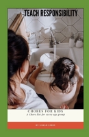 Teach Responsibility: Chores for Kids: Chore list for every age group B0CSG66G3C Book Cover