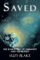 Saved: The Re-Booting of Humanity and the Planet 1663230528 Book Cover