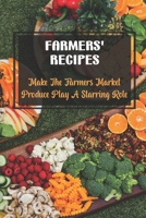 Farmers' Recipes: Make The Farmers Market Produce Play A Starring Role B09SP5XMFM Book Cover