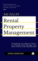 No Fluff Rental Property Management: Everything You Need to Know About Professional Management of Your Real Estate Investing Business B08BW84F4C Book Cover
