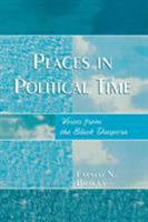 Places in Political Time: Voices from the Black Diaspora 0761830529 Book Cover