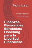 Finanzas Personales Blindadas: Coaching para la Libertad Financiera: Transforma tu relación con el dinero y construye un futuro financiero seguro (Spanish Edition) B0F695V848 Book Cover