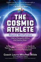 The Cosmic Athlete: Beyond Mindfulness: How to Compete Within the Cosmic Zone 069214014X Book Cover