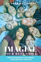 Imagine Your Best Smile : How Orthodontics Can Change -And Even Save-Your Life 164225052X Book Cover