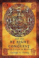 By Right of Conquest, or, With Cortez in Mexico 1887159673 Book Cover