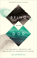 Being with God: The Absurdity, Necessity, and Neurology of Contemplative Prayer 1587434733 Book Cover