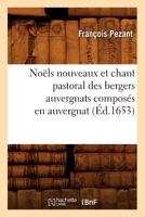 Noals Nouveaux Et Chant Pastoral Des Bergers Auvergnats Composa(c)S En Auvergnat (A0/00d.1653) 2012591043 Book Cover