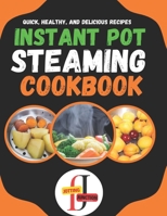 Instant Pot Steaming CookBook: 100 Quick, Healthy, and Delicious Recipes: It's a versatile and healthy way to cook, as it preserves the natural ... Ultimate Instant Pot Cookbook Collection) B0CMMJ1N36 Book Cover