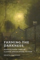 Farming the Darkness: Agricultural Loci in Classic Speculative Fiction 1616466200 Book Cover