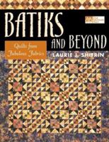 Batiks and Beyond: 22 Quilts from Fabulous Fabrics 1564774708 Book Cover