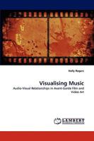 Visualising Music: Audio-Visual Relationships in Avant-Garde Film and Video Art 3838350561 Book Cover