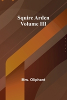 Squire Arden; volume III 9362096285 Book Cover