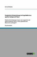 Ungleiche Entwicklung im Kapitalismus: spatio-temporal fixes: Welche Entwicklungen lassen sich angesichts der spatio-temporal fixes in einer glokalisi 3640331389 Book Cover