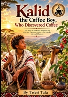 Kalid the Coffee Boy, Who Discovered Coffee B0H9YBGFS6 Book Cover