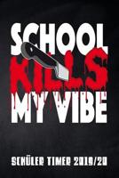 School kills my Vibe Sch�ler Timer 2019/20: f�r das Schuljahr 2019/20 mit Ferien f�r Deutschland und �sterreich, Stundenplan, Terminen, t�glichem Kalender und vielem mehr zur perfekten Organisation de 107782310X Book Cover