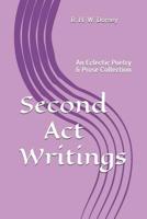 Second Act Writings: An Eclectic Poetry & Prose Collection 1793076308 Book Cover