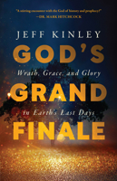 God's Grand Finale: Wrath, Grace, and Glory in Earth’s Last Days 0736986472 Book Cover