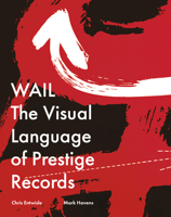 Wail : The Visual Language of Prestige Records 193912591X Book Cover