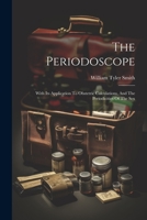 The Periodoscope: With Its Application To Obstetric Calculations, And The Periodicities Of The Sex 1021854247 Book Cover