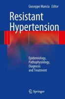 Resistant Hypertension: Epidemiology, Pathophysiology, Diagnosis and Treatment 8847055709 Book Cover