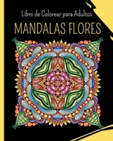 MANDALAS FLORES - Libro de Colorear para Adultos: 30 mandalas de colorear para aliviar el estrés B0CP9SLK97 Book Cover