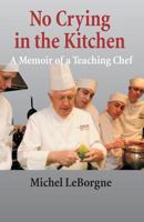 No Crying in the Kitchen: A Memoir of a Teaching Chef 0976452073 Book Cover