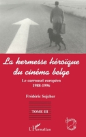 La Kermesse Heroique Du Cinema Belge: Le carrousel européen (1988-1996) Tome 3 2738476880 Book Cover