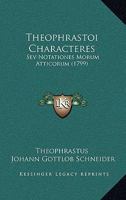 Theophrastoi Characteres: Sev Notationes Morum Atticorum (1799) 1167216180 Book Cover