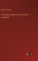 The Existing System of County Courts Considered 3368654543 Book Cover