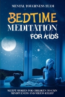 Bedtime Meditation for Kids: Sleepy Stories for Children to Gain Mindfulness and Stress Relief 1696578159 Book Cover