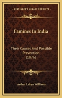 Famines In India: Their Causes And Possible Prevention (1876) 1166964574 Book Cover