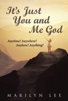 It's Just You and Me God: Anytime! Anywhere! Anyhow! Anything! 1512799882 Book Cover