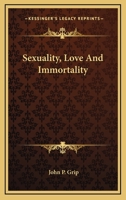 Sexuality, Love And Immortality 1428658335 Book Cover