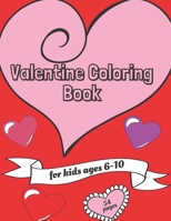 Valentine Coloring Book for Kids: (US Edition) Valentine’s Day Themed, 27 Cute and Fun Love Image pages; 54 total pages for no bleed through: Hearts, ... Ages 6-10. 8.5 x 11 Inches (21.59 x 27.94 cm) B0BTRWSP5Q Book Cover