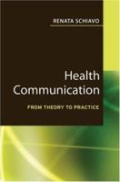 Health Communication: From Theory to Practice (J-B Public Health/Health Services Text)