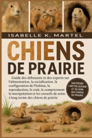 CHIENS DE PRAIRIE: Guide des débutants et des experts sur l'alimentation, la socialisation, la configuration de l'habitat, la reproduction, le coût, ... terme des chiens de prairie B0FRFRWVZM Book Cover