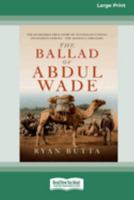 Ballad of Abdul Wade : The Incredible True Story of Australia's Unsung Pioneering Heroes - the Afghan Camelleers 0369394240 Book Cover