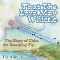 That the Lord May Whistle: The Story of Chito the Gossiping Fly 1614487316 Book Cover