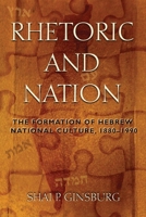 Rhetoric and Nation: The Formation of Hebrew National Culture, 1880-1990 0815633335 Book Cover