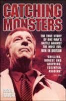 Catching Monsters: The True Story of One Man's Battle Against the Most Evil Men in Britain 1904034802 Book Cover